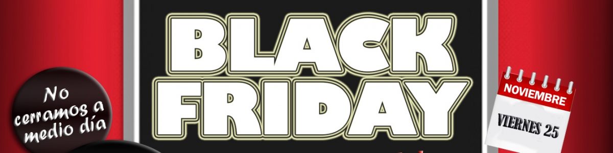 EL BLACK-FRIDAY YA ESTÁ AQUÍ !!!