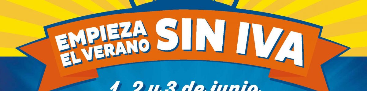 EMPIEZA EL VERANO SIN IVA!!  1,2 Y 3 DE JUNIO